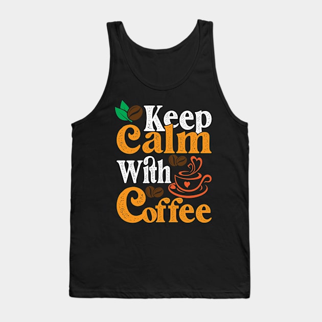 Keep Calm With Coffee Tank Top by maxcode